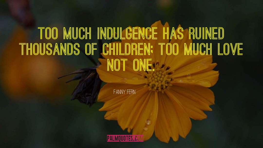 Indulgence quotes by Fanny Fern