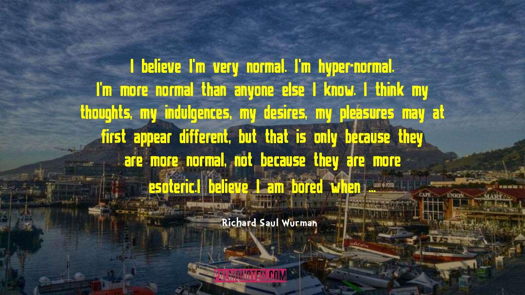 Indulging quotes by Richard Saul Wurman