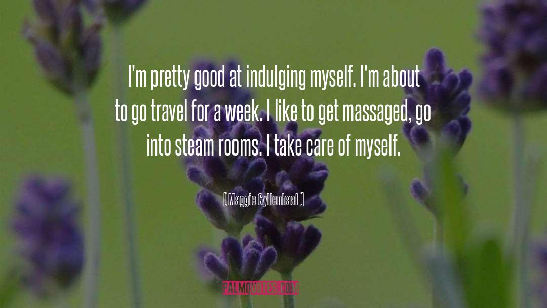 Indulging quotes by Maggie Gyllenhaal