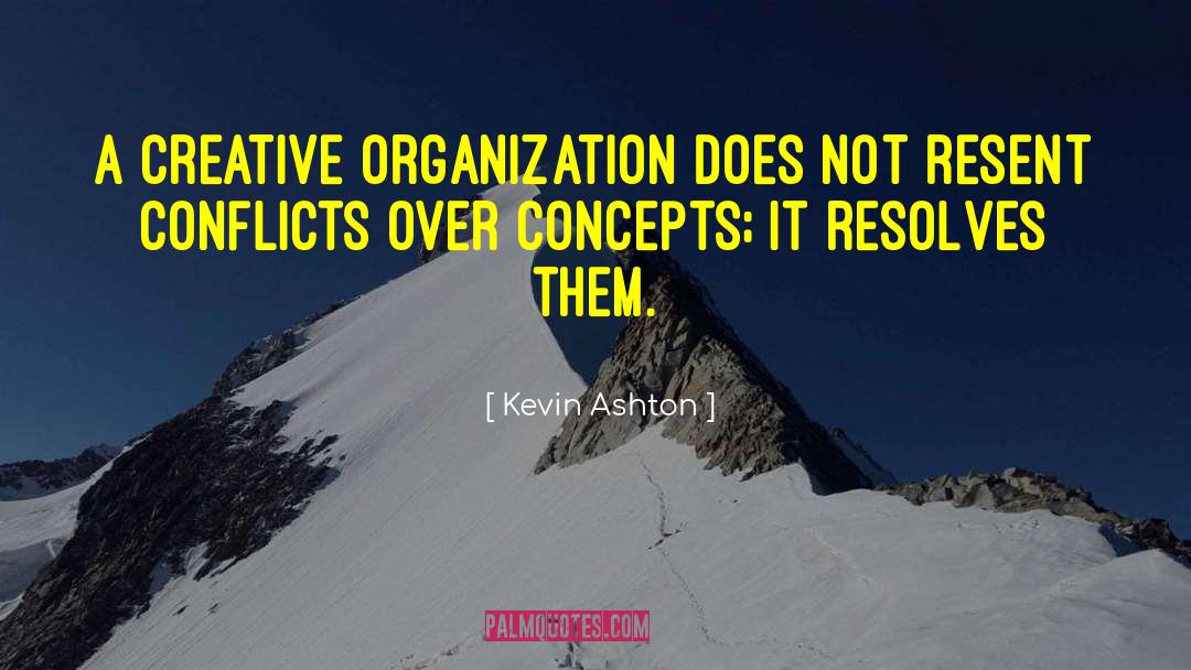 Industrial Conflicts quotes by Kevin Ashton