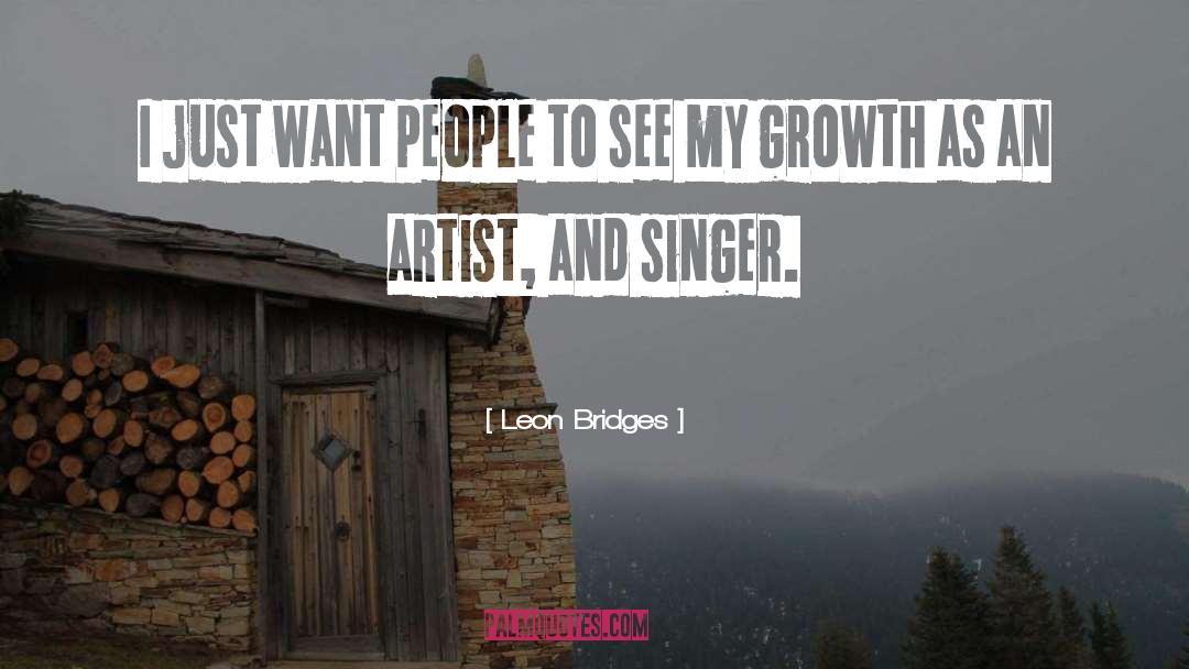 Industrial Growth quotes by Leon Bridges