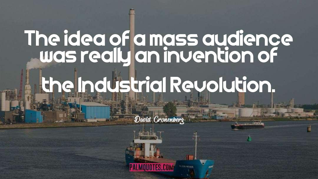 Industrial Revolution quotes by David Cronenberg