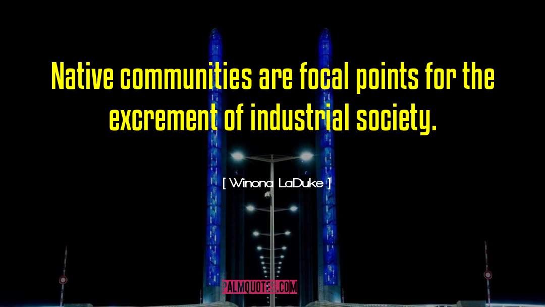 Industrial Society quotes by Winona LaDuke