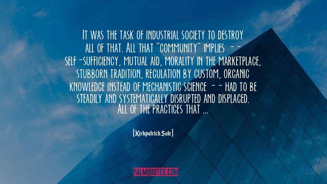 Industrial Society quotes by Kirkpatrick Sale