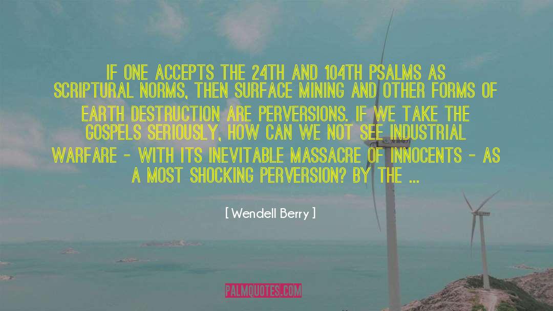 Industrial Warfare quotes by Wendell Berry