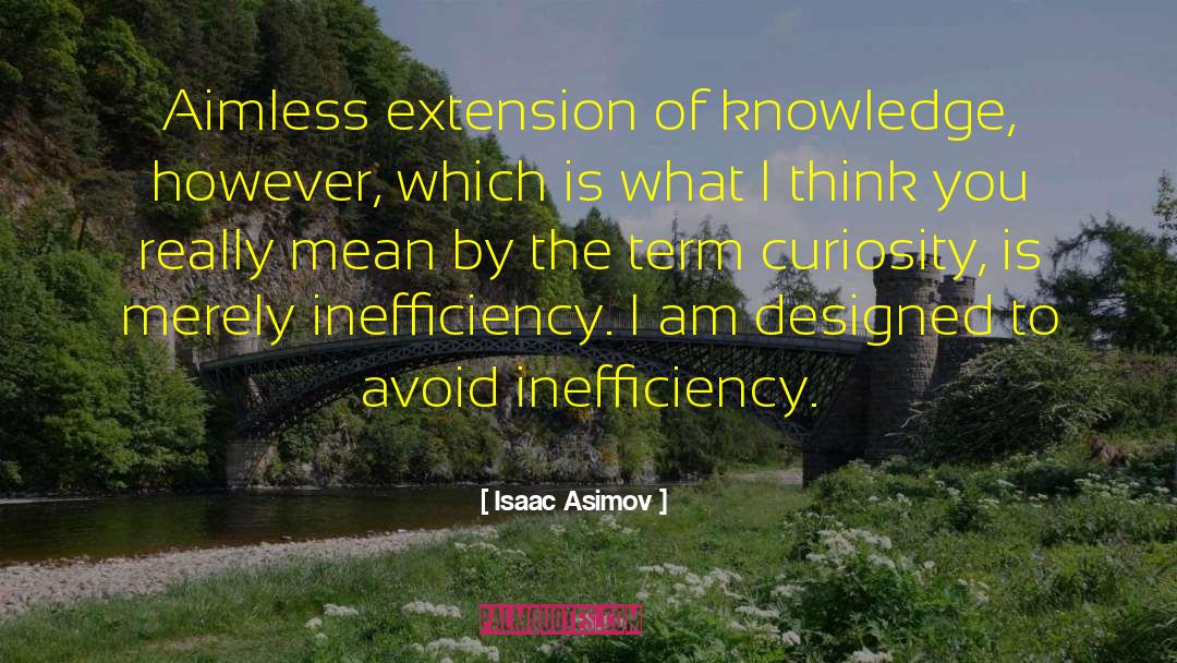 Inefficiency quotes by Isaac Asimov