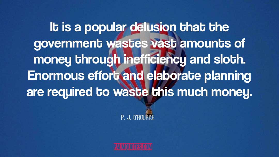 Inefficiency quotes by P. J. O'Rourke