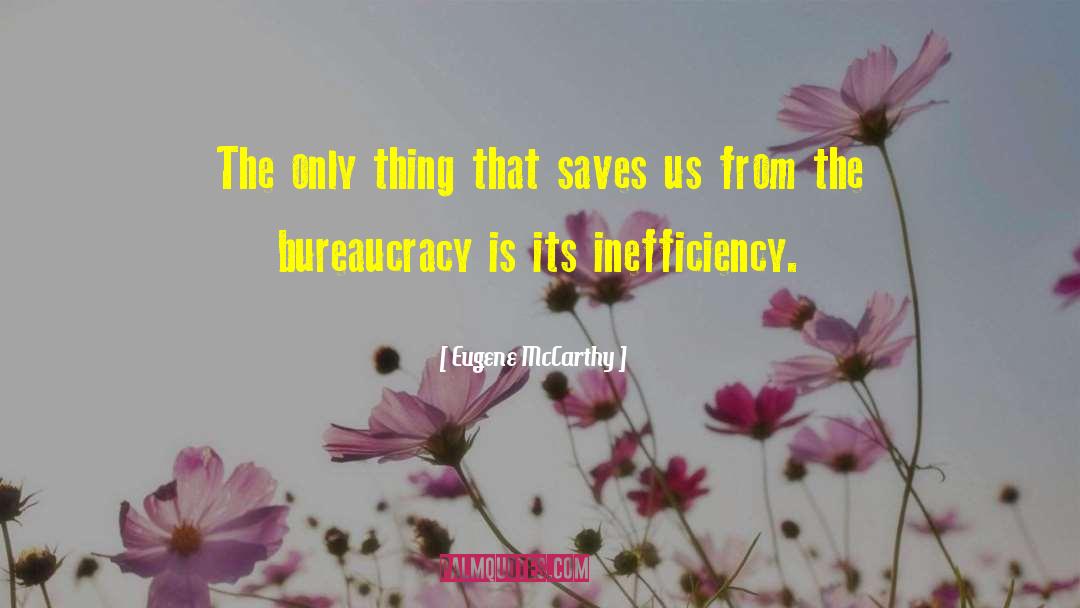 Inefficiency quotes by Eugene McCarthy