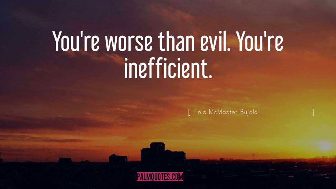 Inefficient quotes by Lois McMaster Bujold