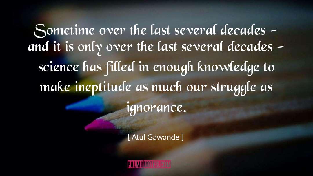 Ineptitude quotes by Atul Gawande