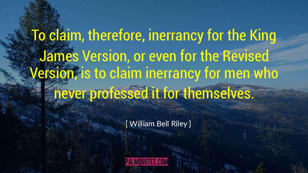 Inerrancy quotes by William Bell Riley