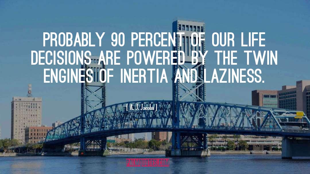 Inertia quotes by A. J. Jacobs