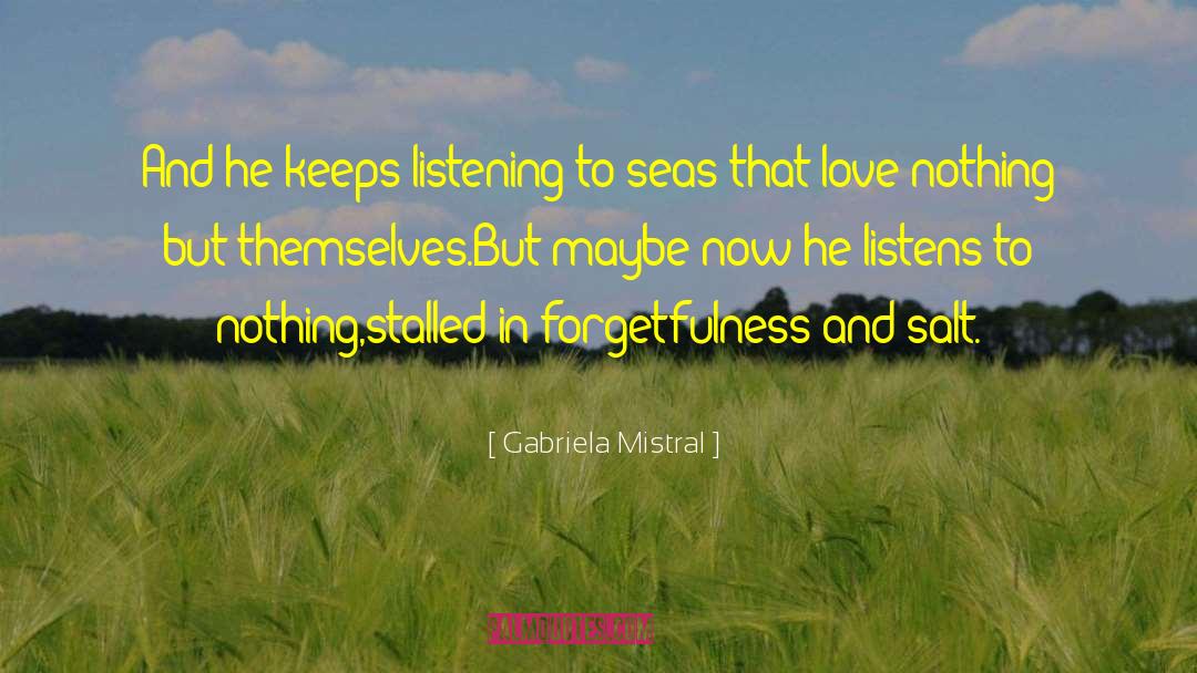 Inessential Listening quotes by Gabriela Mistral