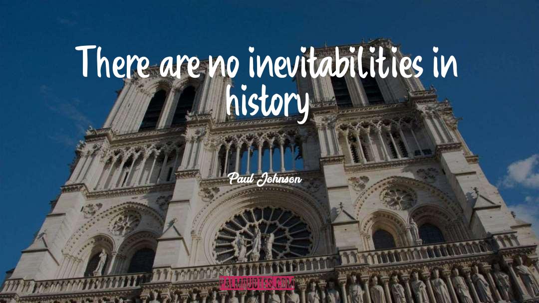 Inevitabilities quotes by Paul Johnson