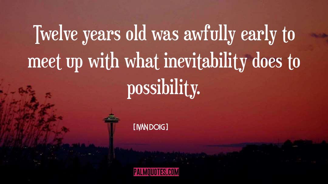 Inevitability quotes by Ivan Doig