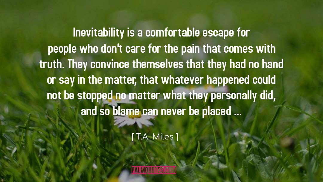 Inevitability quotes by T.A. Miles