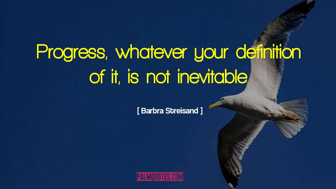 Inevitable Progress quotes by Barbra Streisand