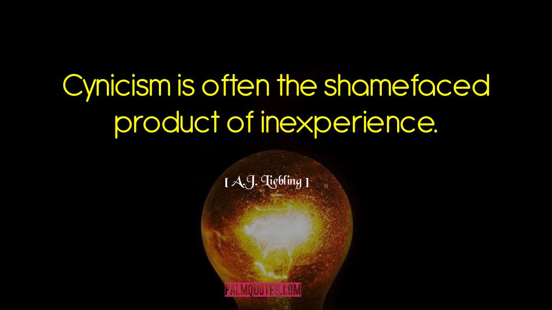 Inexperience quotes by A.J. Liebling
