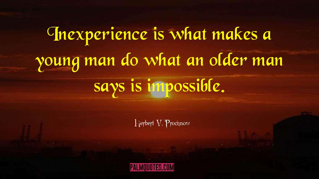 Inexperience quotes by Herbert V. Prochnow