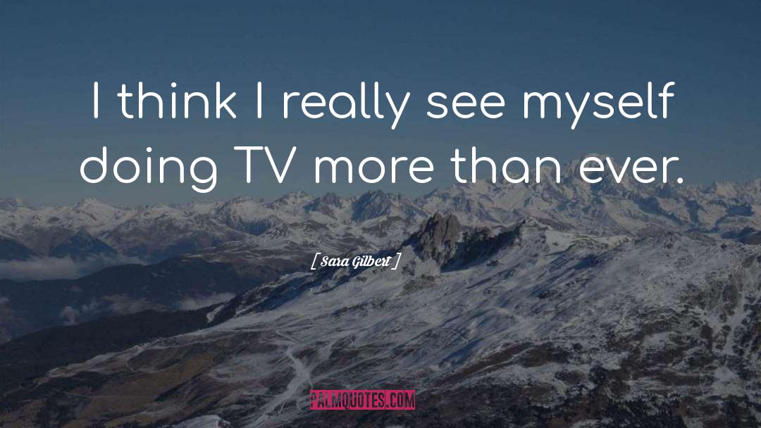 Inexplore Tv quotes by Sara Gilbert