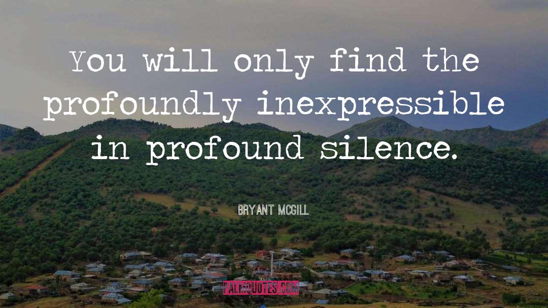 Inexpressible quotes by Bryant McGill