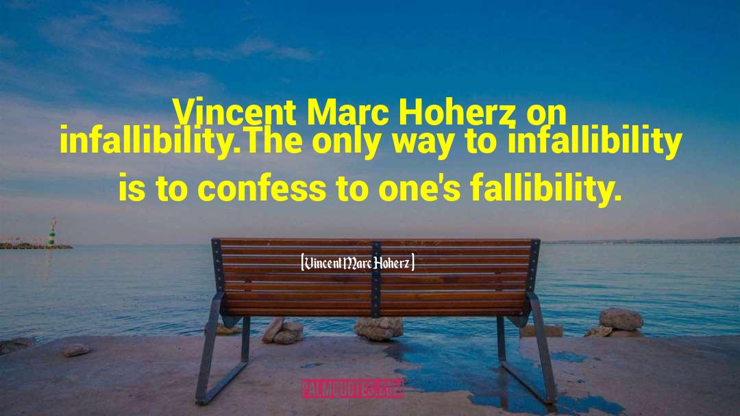Infallibility quotes by Vincent Marc Hoherz