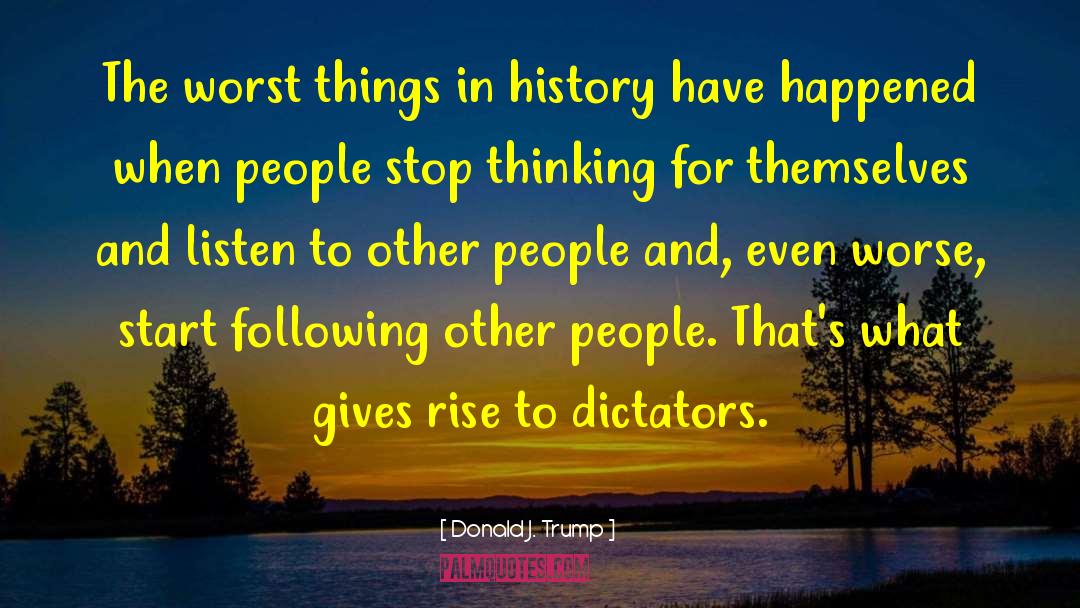 Infamous Dictators quotes by Donald J. Trump