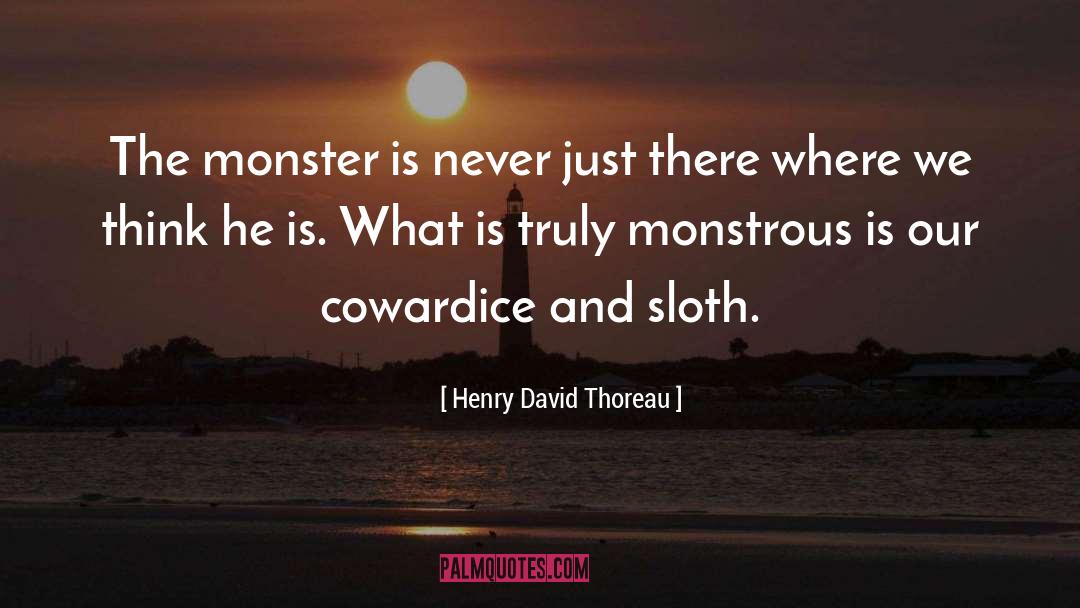 Infamous Monsters quotes by Henry David Thoreau