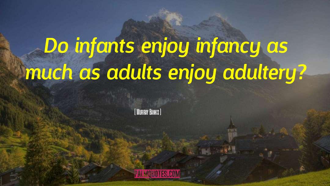 Infancy Is quotes by Murray Banks