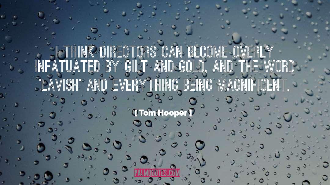 Infatuated quotes by Tom Hooper