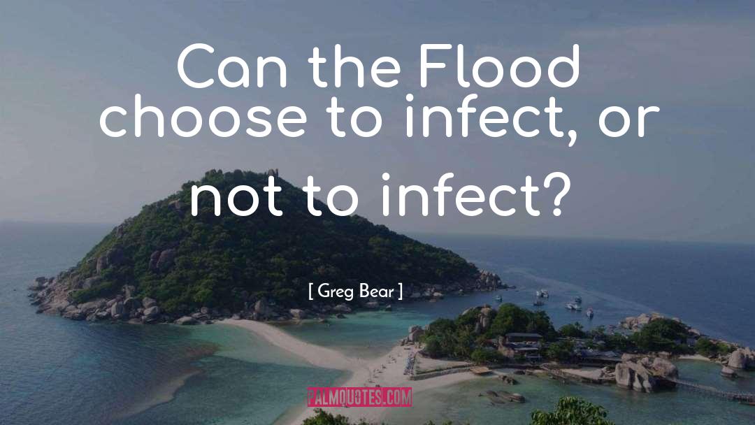 Infect quotes by Greg Bear