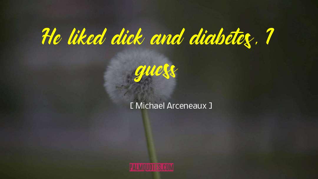 Infectious Diabetes quotes by Michael Arceneaux
