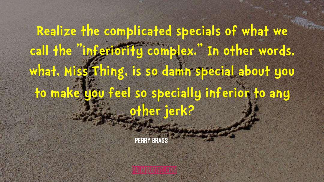 Inferiority Complex quotes by Perry Brass