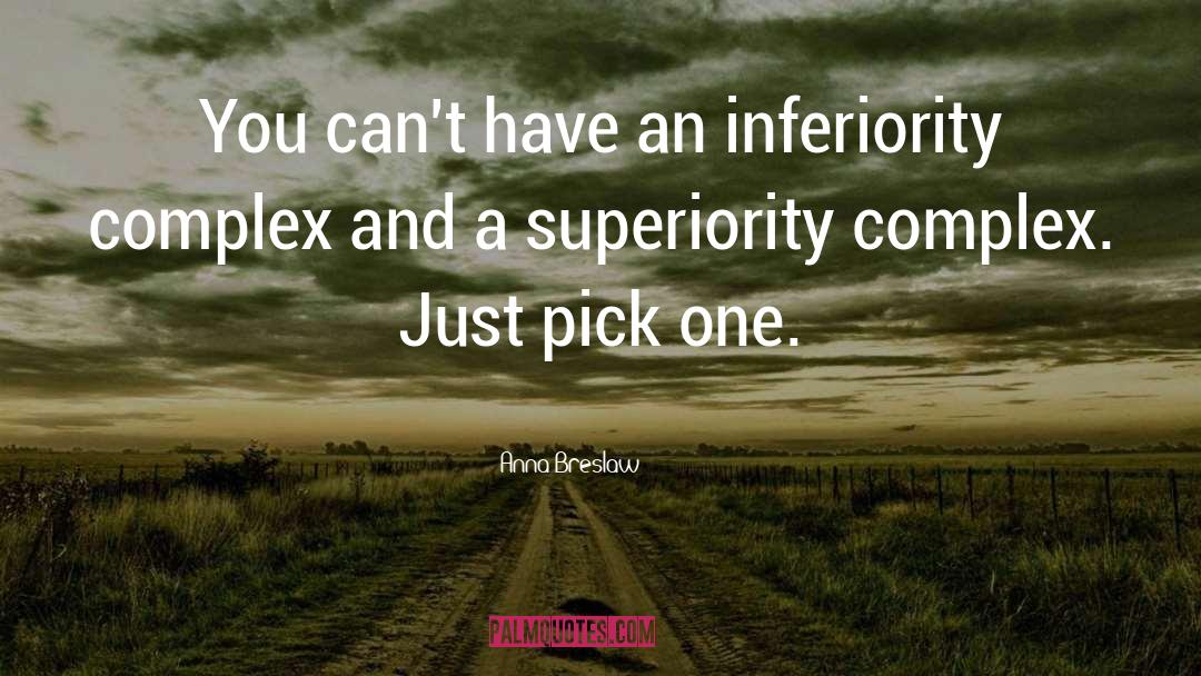 Inferiority Complex quotes by Anna Breslaw