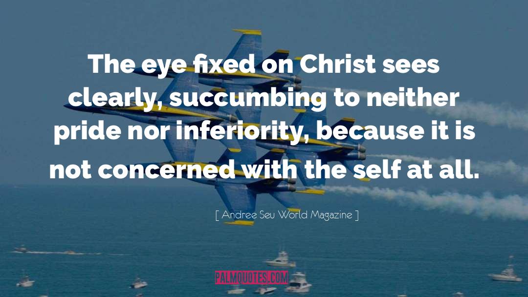 Inferiority quotes by Andree Seu World Magazine