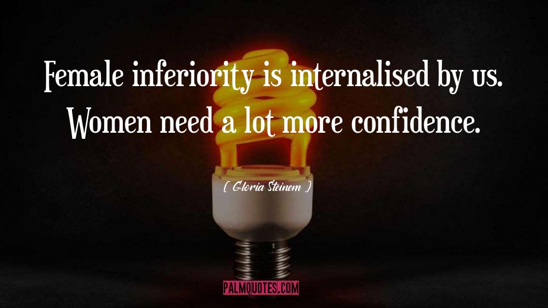 Inferiority quotes by Gloria Steinem