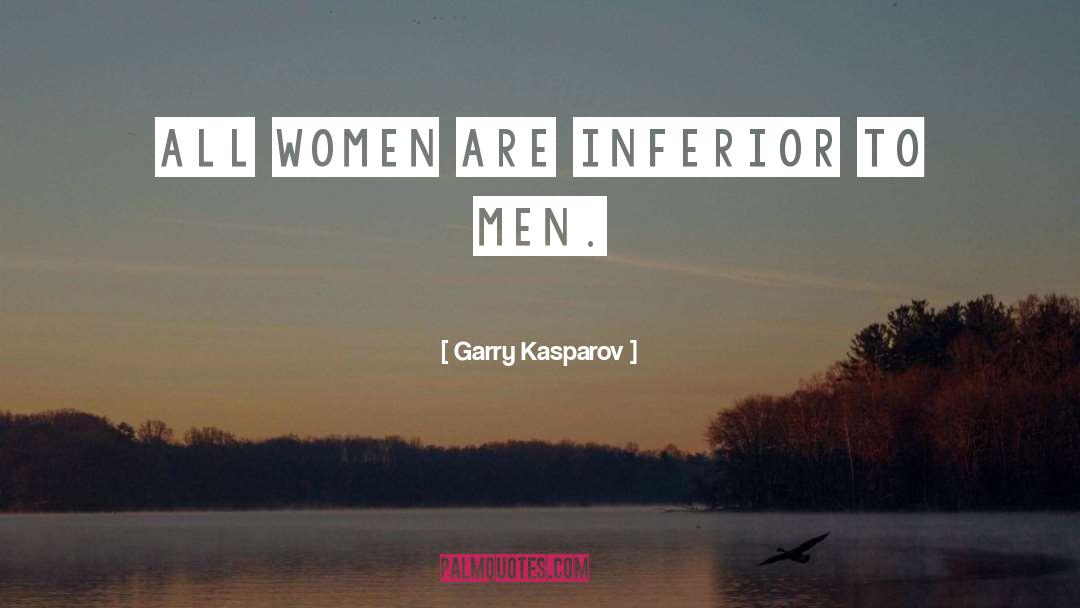 Inferiors quotes by Garry Kasparov