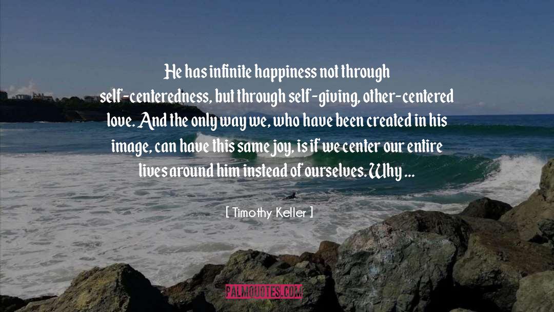 Infinite Happiness quotes by Timothy Keller