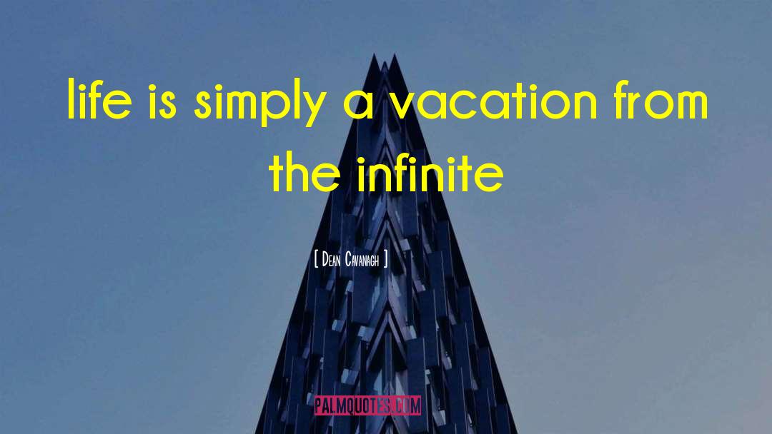 Infinite Life quotes by Dean Cavanagh