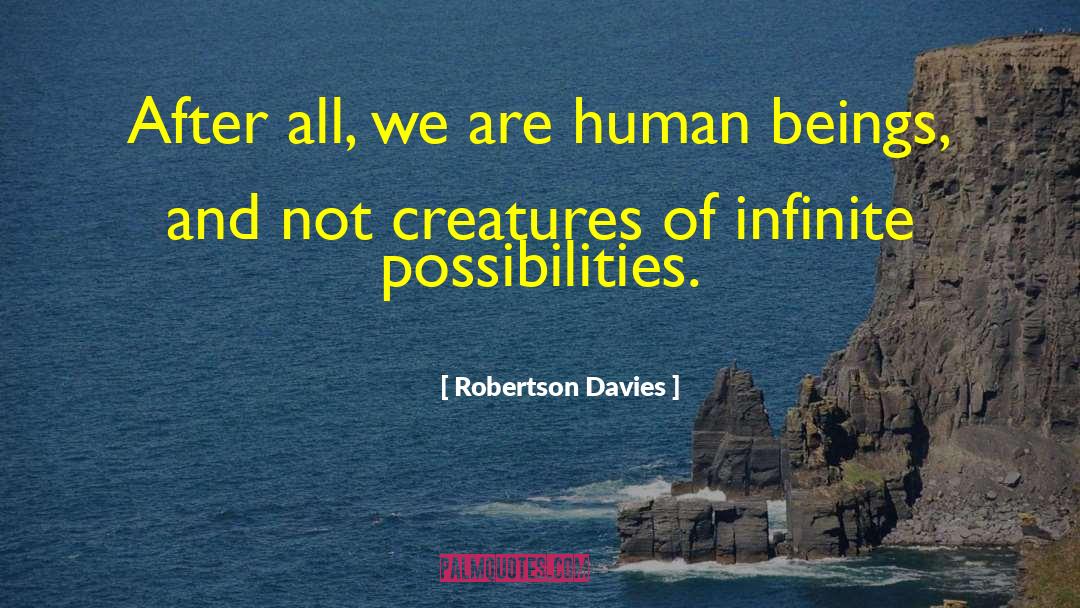 Infinite Possibilities quotes by Robertson Davies