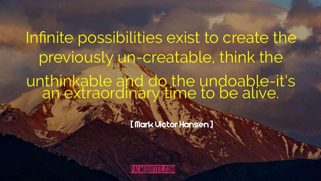 Infinite Possibilities quotes by Mark Victor Hansen