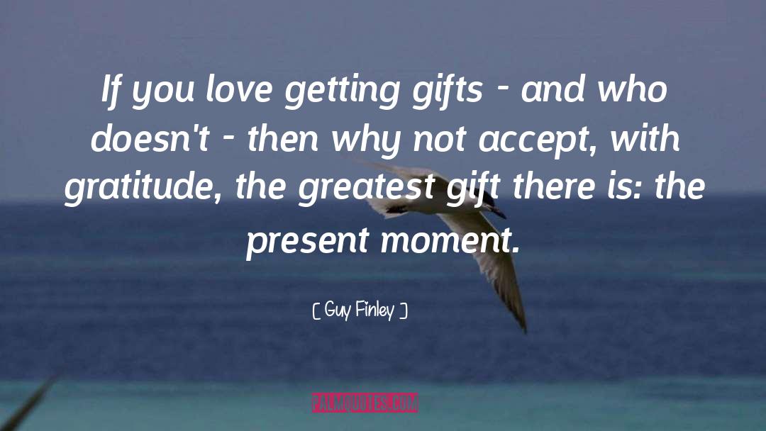 Infinite Present Moment quotes by Guy Finley