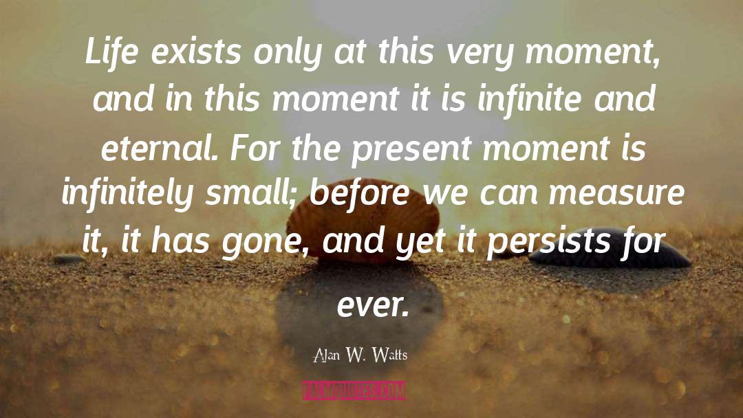 Infinite Present Moment quotes by Alan W. Watts