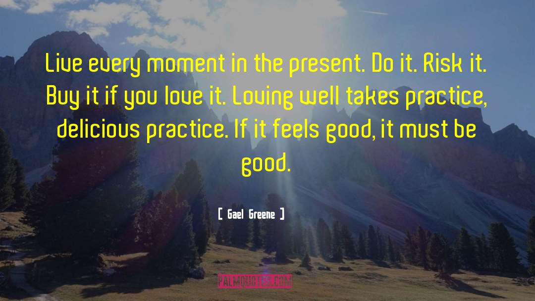 Infinite Present Moment quotes by Gael Greene