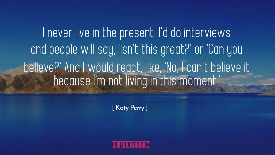 Infinite Present Moment quotes by Katy Perry