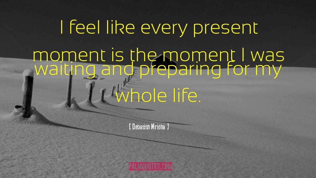 Infinite Present Moment quotes by Debasish Mridha