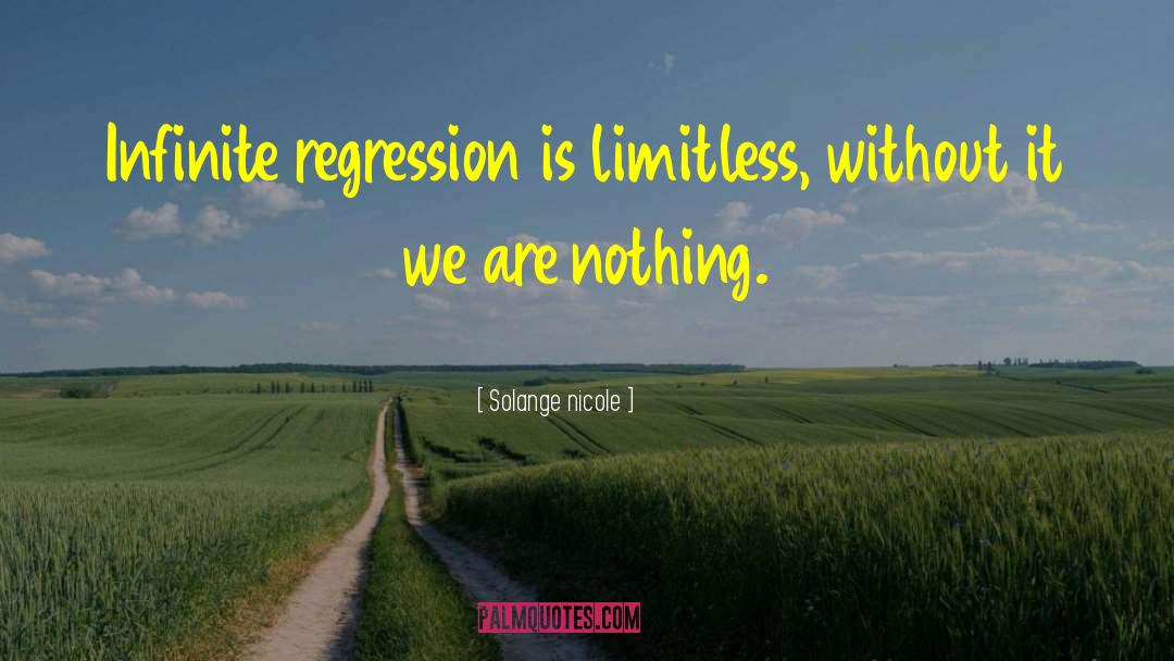 Infinite Regression quotes by Solange Nicole