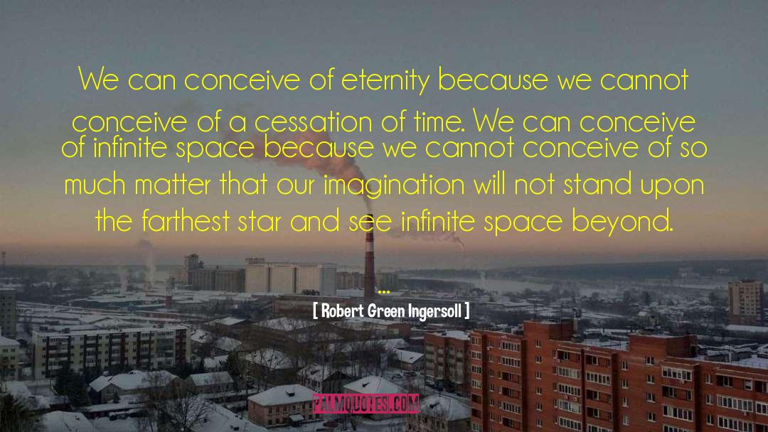 Infinite Space quotes by Robert Green Ingersoll