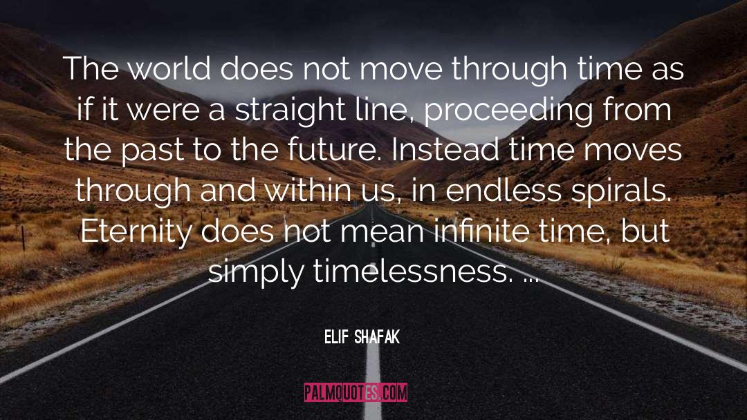 Infinite Time quotes by Elif Shafak