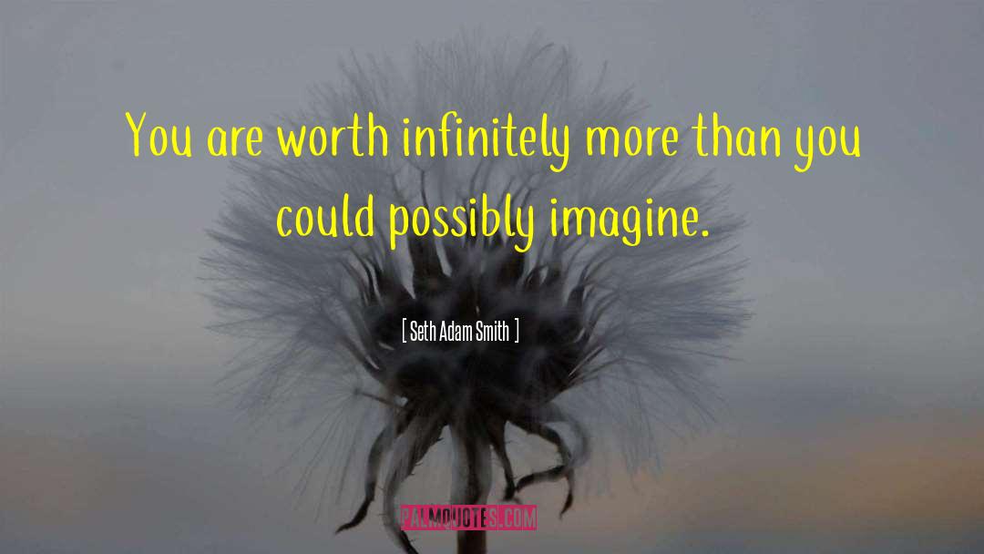 Infinite Worth quotes by Seth Adam Smith